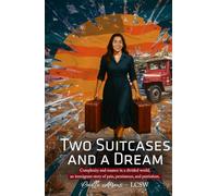 TWO SUITCASES AND A DREAM: Complexity and Nuance in a Binary World, an Immigrant Story of Pain, Persistence, and Patriotism