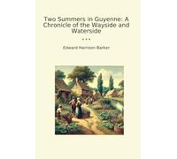 Two Summers in Guyenne: A Chronicle of the Wayside and Waterside