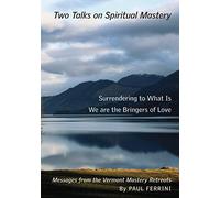Two Talks on Spiritual Mastery: Messages from the Vermont Mastery Retreats