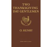 Two Thanksgiving Day Gentlemen (Illustrated and Annotated): O. Henry's Classic Thanksgiving Short Story of Tradition, Kindness, and Holiday Irony - Short Shot Classic Edition