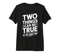 Two Things Can Be True At The Same Time Pensieri - Maglietta Premium