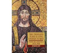 Two Thousand Years is Long Enough to Wait: 'From the Gnostics till now'