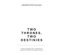 Two Thrones, Two Destinies: The Basic Foundational Truths: Understanding the Rewards of Christ and the Final Judgment of the Lost
