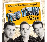 Two Timin Three - Where Did You Sleep Last Night