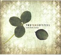 Two Tons Of Steel - Not That Lucky