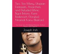 Two, Too Many, Utopian Fantasists, Anarchists, and Deluded Ethnic Bigot Britons: Kemi Badenoch (Yoruba). Nnamdi Kanu (Biafran).: Two Uncle Toms; 100% Black Bastards: Archie Is Impure, <43% Nigerian.