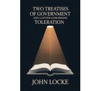 Two Treatises of Government and A Letter Concerning Toleration