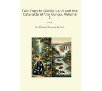 Two Trips to Gorilla Land and the Cataracts of the Congo, Volume 1