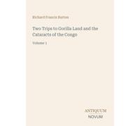 Two Trips to Gorilla Land and the Cataracts of the Congo: Volume 1