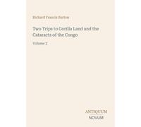 Two Trips to Gorilla Land and the Cataracts of the Congo: Volume 2