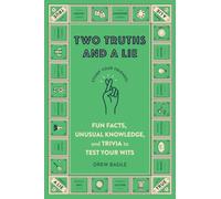 Two Truths and a Lie: Fun Facts, Unusual Knowledge, and Trivia to Test Your Wits