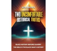 Two Uncomfortable Historical Truths: Biblical History Is Black History: Black History Before Slavery | Biblical History is Black History