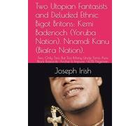 Two Utopian Fantasists and Deluded Ethnic Bigot Britons: Kemi Badenoch (Yoruba Nation). Nnamdi Kanu (Biafra Nation).: Two, Only Two, But Too Many ... Bastards: Archie Is Impure, <43% Nigerian.