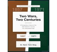Two Wars, Two Centuries: A Comparative History of the 1857 Rebellion and the 1971 Bangladesh War