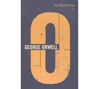 [Two Wasted Years: 1943] (By: George Orwell) [published: May, 2001]