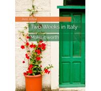 Two Weeks in Italy: The Perfect Day-by-Day Travel Itinerary: for First-Time Visitors