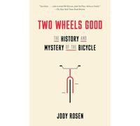 Two Wheels Good: The History and Mystery of the Bicycle