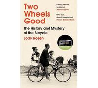 Two Wheels Good: The History and Mystery of the Bicycle (Shortlisted for the Sunday Times Sports Book Awards 2023)