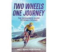 Two Wheels, One Journey: The Beginner's Guide to Road Cycling