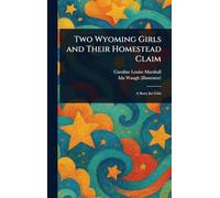 Two Wyoming Girls and Their Homestead Claim