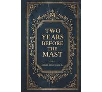 Two Years Before the Mast: A Personal Narrative of Life at Sea