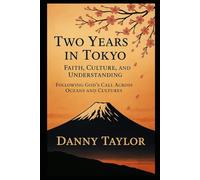 Two Years in Tokyo Faith, Culture and Understanding: Following God's Call Across Oceans and Cultures