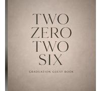 Two Zero Two Six Graduation Guest Book: An Elegant Guest Book for Messages, Signatures & Timeless Memories | Class of 2026 Celebration Book