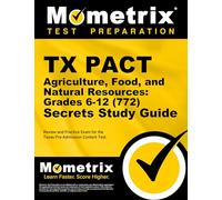 TX Pact Agriculture, Food, and Natural Resources: Grades 6-12 (772) Secrets Study Guide: Review and Practice Exam for the Texas Pre-Admission Content Test