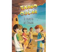 Txano e Óscar 4 - Il segreto dei Dogon: Libri illustrati di mistero e avventura per bambini (7-12 anni)