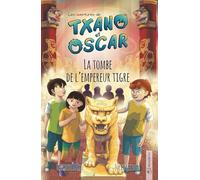 Txano et Oscar 7 - La tombe de l’empereur tigre: Livres d'aventures et de mystères pour enfants curieux (7 - 12 ans)