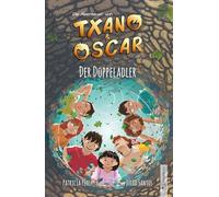 Txano und Oscar 8 - Der Doppeladler: Kinderbuch mit Mystery und Abenteuer (7 - 12 Jahre)