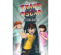 Txano und Oscar 9 - Mission Aurora: Kinderbuch mit Mystery und Abenteuer (7 - 12 Jahre)