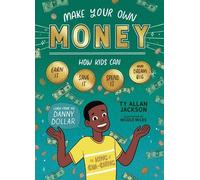 Make Your Own Money : How Kids Can Earn It, Save It, Spend It, and Dream Big, with Danny Dollar, the King of Cha-Ching