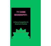 TY COBB BIOGRAPHY: A FIERCE COMPETITOR IN AMERICA’S PASTIME