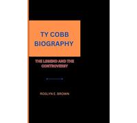TY COBB BIOGRAPHY: THE LEGEND AND THE CONTROVERSY