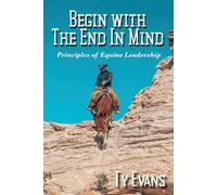 Ty Evans Begin With the End in Mind - Principles Of Equine Leadershi (Tascabile)