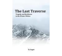 Ty Gagne The Last Traverse; Tragedy and Resilience in the Winter Whi (Tascabile)