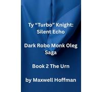 Ty "Turbo" Knight: Silent Echo Dark Robo Monk Oleg Saga Book 2 The Urn