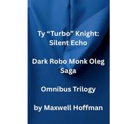 Ty "Turbo" Knight: Silent Echo Dark Robo Monk Oleg Saga Omnibus Trilogy: 4
