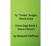 Ty "Turbo" Knight: Silent Echo Uiara Saga Book 1 Uiara's Return