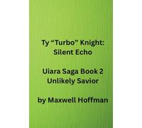 Ty "Turbo" Knight: Silent Echo Uiara Saga Book 2 Unlikely Savior