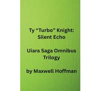 Ty "Turbo" Knight: Silent Echo Uiara Saga Omnibus Trilogy: 4