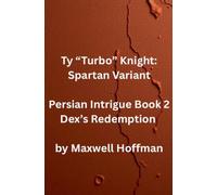 Ty "Turbo" Knight: Spartan Variant Persian Intrigue Book 2 Dex's Redemption