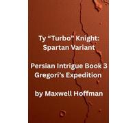Ty "Turbo" Knight: Spartan Variant Persian Intrigue Book 3 Gregori's Expedition
