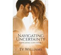 Ty Williams Navigating Uncertainty (Tascabile) Navigating Love Novels