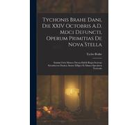 Tycho Brahe Tychonis Brahe Dani, Die XXIV Octobris A.D. Mdci (Copertina rigida)