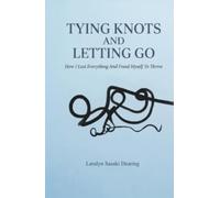 Tying Knots and Letting Go: How I lost everything and freed myself to thrive