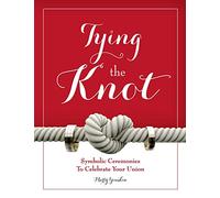 Tying The Knot: Symbolic Ceremonies To Celebrate Your Union