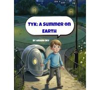 Tyk: A Summer on Earth: A magical friendship adventure about courage, belonging, and finding wonder in being differen: 1