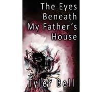 Tyler Bell The Eyes Beneath My Father's House (Tascabile)